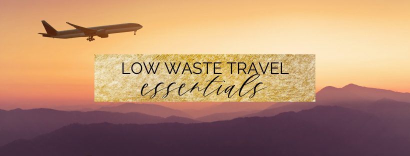 low waste travel essentials 