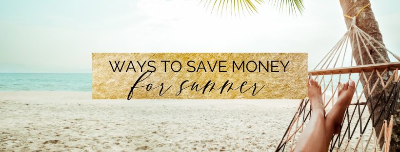 8 ways to save money for summer break