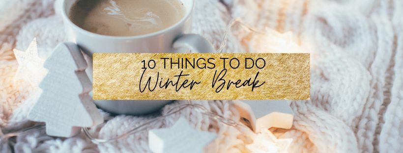 10 Fun Things to do in Winter Break (When You’re Bored)