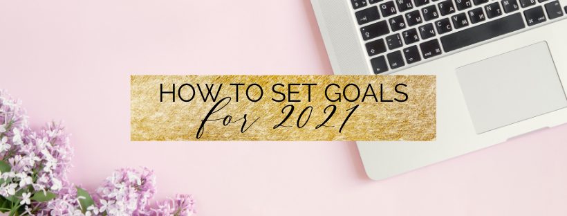 how to set goals in 2021 in 10 steps