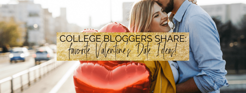 College students share their favorite valentine's date ideas! | college bloggers share their best valentine's day ideas | myclickjournal