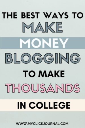 how to make money blogging in college | myclickjournal