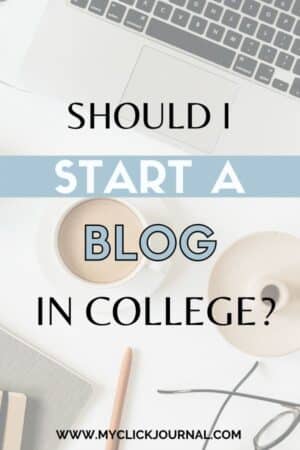 Should I start a blog in college? myclickjournal